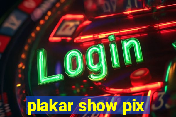 plakar show pix